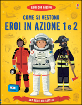 Come si vestono… eroi in azione. Con adesivi. Ediz. illustrata
