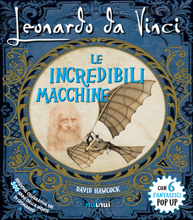 Leonardo da Vinci. Le incredibili macchine. Libro pop-up. Ediz. speciale