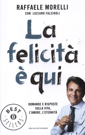 La felicità è qui. Domande e risposte sulla vita, l’amore, l’eternità