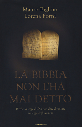 La Bibbia non l’ha mai detto. Perché la legge di Dio non deve diventare la legge degli uomini
