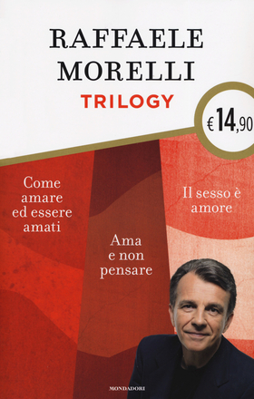 Trilogy: Ama e non pensare-Il sesso è amore. Vivere l’eros senza sensi di colpa-Come amare ed essere amati