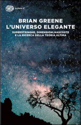L’ universo elegante. Superstringhe, dimensioni nascoste e la ricerca della teoria ultima