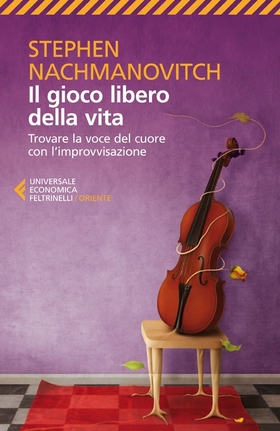 Il gioco libero della vita. Trovare la voce del cuore con l’improvvisazione