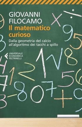 Il matematico curioso. Dalla geometria del calcio all’algoritmo dei tacchi a spillo