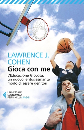 Gioca con me. L’educazione giocosa: un nuovo, entusiasmante modo di essere genitori