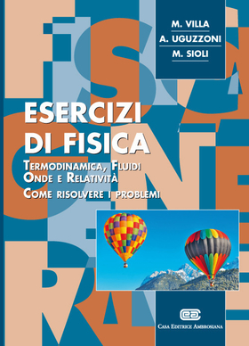 Esercizi di fisica. Termodinamica, fluidi, onde e relatività . Come risolvere i problemi