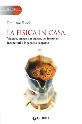 La fisica in casa. Viaggio, stanza per stanza, tra fenomeni inaspettati e ingegnose scoperte