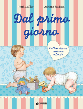 Dal primo giorno. L’album ricordo della mia infanzia. Ediz. lusso