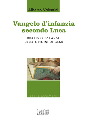Vangelo d’infanzia secondo Luca. Riletture pasquali delle origini di Gesù