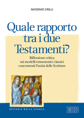 Quale rapporto tra i due Testamenti? Riflessione critica sui modelli ermeneutici classici concernenti l’unità delle Scritture