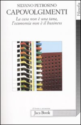 Capovolgimenti. La casa non è una tana, l’economia non è il business