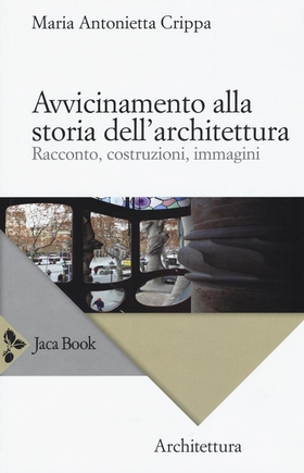 Avvicinamento alla storia dell’architettura. Racconto, costruzioni, immagini