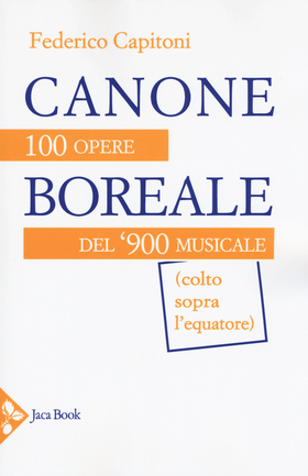 Canone boreale. 100 opere del ‘900 musicale (colto sopra l’equatore)