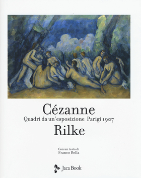 Cezanne Rilke. Quadri da un’esposizione, Parigi 1907. Ediz. a colori