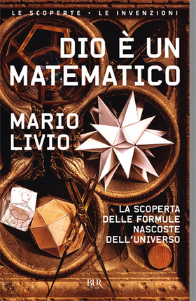 Dio è un matematico. La scoperta delle formule nascoste dell’universo