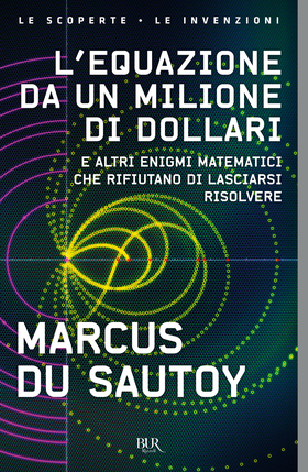 L’ equazione da un milione di dollari. E altri enigmi matematici che rifiutano di lasciarsi risolvere