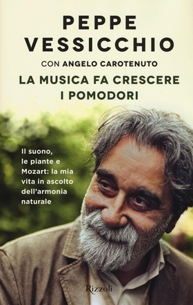 La musica fa crescere i pomodori. Il suono, le piante e Mozart: la mia vita in ascolto dell’armonia naturale