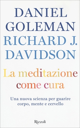 La meditazione come cura. Una nuova scienza per guarire corpo, mente e cervello