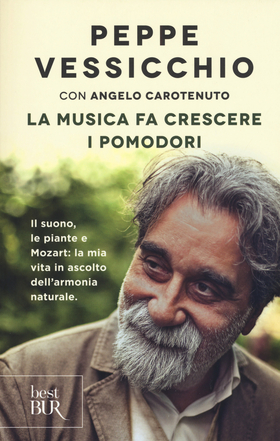 La musica fa crescere i pomodori. Il suono, le piante e Mozart: la mia vita in ascolto dell’armonia naturale