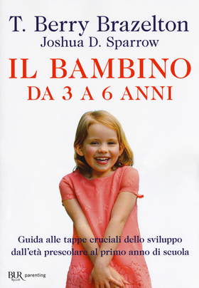 Il bambino da 3 a 6 anni. Guida alle tappe cruciali dello sviluppo dall’età prescolare al primo anno di scuola