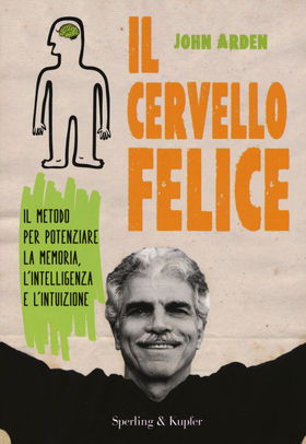 Il cervello felice. Il metodo per potenziare la memoria, l’intelligenza e l’intuizione