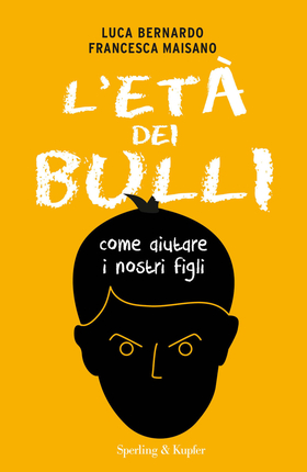 L’ età dei bulli. Come aiutare i nostri figli
