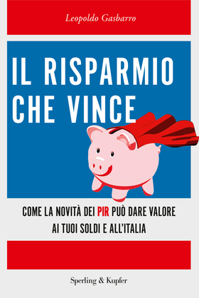 Il risparmio che vince. Come la novità dei PIR può dare valore ai tuoi soldi e all’Italia