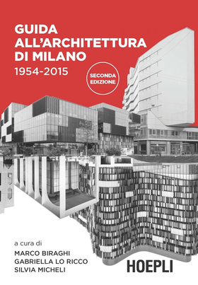 Guida all’architettura di Milano. 1954-2015. Ediz. illustrata