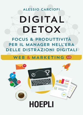 Digital Detox. Focus & produttività per il manager nell’era delle distrazioni digitali