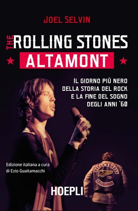 The Rolling Stones. Altamont. Il giorno più nero della storia del rock e la fine del sogno degli anni ’60