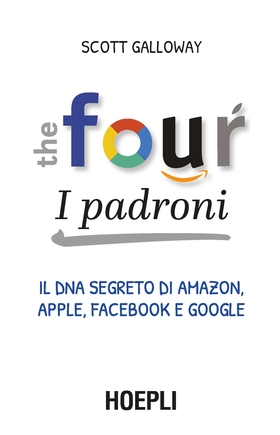 The four. I padroni. Il dna segreto di Amazon, Apple, Facebook e Google