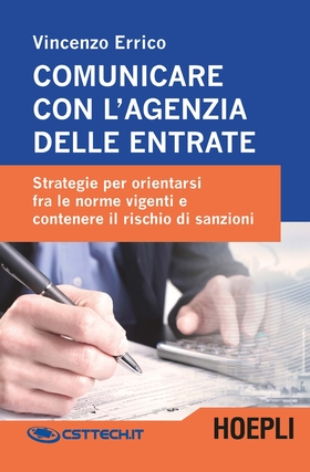 Comunicare con l’agenzia delle entrate. Strategie per orientarsi fra le norme vigenti e contenere il rischio di sanzioni