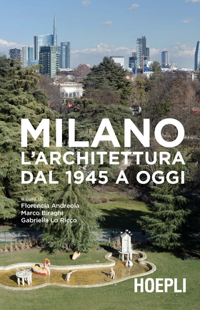 Milano. L’architettura dal 1945 a oggi. Ediz. illustrata