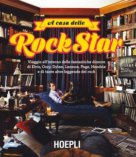 A casa delle rockstar. Viaggio all’interno delle fantastiche dimore di Elvis, Ozzy, Dylan, Lennon, Page, Hendrix e di tante altre leggende del rock. Ediz. illustrata