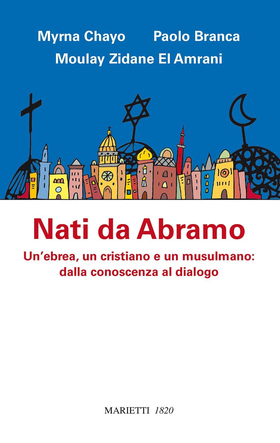 Nati da Abramo. Un’ebrea, un cristiano e un musulmano: dalla conoscenza al dialogo