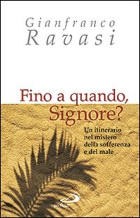 Fino a quando, Signore? Un itinerario nel mistero della sofferenza e del male