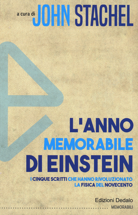 L’ anno memorabile di Einstein. I cinque scritti che hanno rivoluzionato la fisica del Novecento