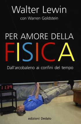 Per amore della fisica. Dall’arcobaleno ai confini del tempo