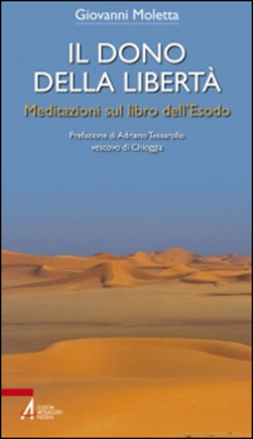 Il dono della libertà. Meditazioni sul libro dell’Esodo