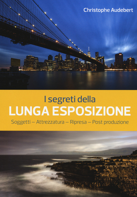 I segreti della lunga esposizione. Soggetti – Attrezzatura – Ripresa – Post produzione