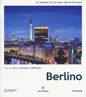 Berlino. Le grandi città dell’architettura. Ediz. illustrata