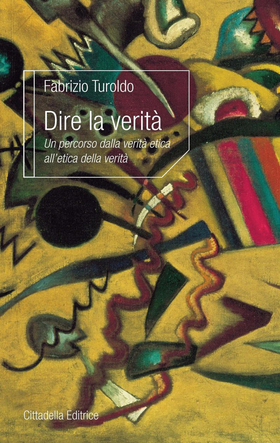 Dire la verità. Un percorso dalla verità etica all’etica della verità