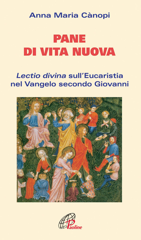 Pane di vita nuova. Lectio divina sull’eucaristia nel Vangelo secondo Giovanni