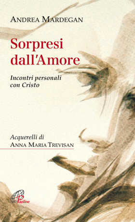 Sorpresi dall’amore. Incontri personali con Cristo