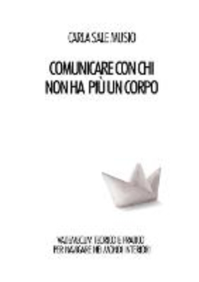 Comunicare con chi non ha più un corpo. Vademecum teorico e pratico per navigare nei mondi interiori