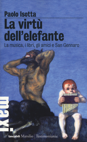La virtù dell’elefante. La musica, i libri, gli amici e San Gennaro