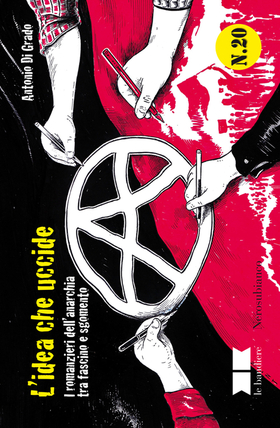 L’ idea che uccide. I romanzieri dell’anarchia tra fascino e sgomento