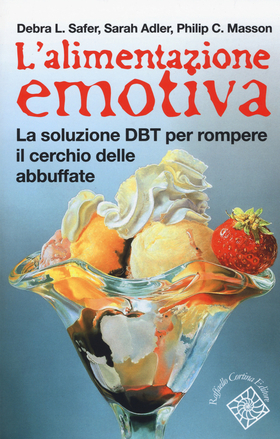 L’ alimentazione emotiva. La soluzione DBT per rompere il cerchio delle abbuffate