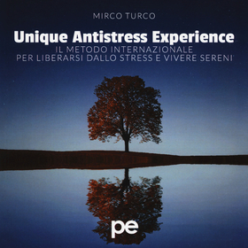 Unique antistress experience. Il metodo internazionale per liberarsi dallo stress e vivere sereni