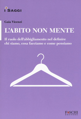 L’ abito non mente. Il ruolo dell abbigliamento nel definire chi siamo, cosa facciamo e come pensiamo